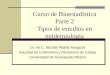 Curso de Bioestadística Parte 2 Tipos de estudios en epidemiología Dr. en C. Nicolás Padilla Raygoza Facultad de Enfermería y Obstetricia de Celaya Universidad