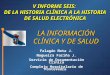 LA INFORMACIÓN CLÍNICA Y DE SALUD Falagán Mota J. Nogueira Fariña J. Servicio de Documentación Clínica Complejo Hospitalario de Pontevedra V INFORME SEIS: