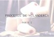 PROCESOS DE HILANDERIA PARTE I. HILANDERIA Definición: conjunto de operaciones por el cual se procesan las fibras textiles para ser transformadas en hilo