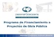 Nacional Financiera, tu brazo derecho Programa de Financiamiento a Proyectos de Obra Pública