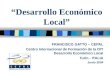 Desarrollo Económico Local FRANCISCO GATTO – CEPAL Centro Internacional de Formación de la OIT Desarrollo Económico Local Turín - ITALIA Junio 2004