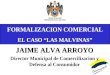 FORMALIZACION COMERCIAL EL CASO LAS MALVINAS MUNICIPALIDAD METROPOLITANA DE LIMA JAIME ALVA ARROYO Director Municipal de Comercilizacion y Defensa al Consumidor