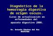 Diagnóstico de la hemorragia digestiva de origen oscuro. Curso de actualización en enfermedades del aparato digestivo 2006. Dr. Antonio Sánchez del Río