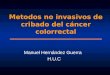 Metodos no invasivos de cribado del cáncer colorrectal Manuel Hernández Guerra H.U.C
