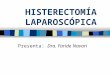 HISTERECTOMÍA LAPAROSCÓPICA Presenta: Dra. Faride Navari