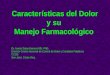 Características del Dolor y su Manejo Farmacológico Dr. Isaías Salas Herrera MD. PhD. Director Centro Nacional de Control de Dolor y Cuidados Paliativos