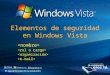 Elementos de seguridad en Windows Vista. Fundamentos de seguridad Protección de los recursos de la compañía Características anti-malware Aspectos a cubrir