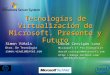 Tecnologías de Virtualización de Microsoft. Presente y Futuro David Cervigón Luna Microsoft IT Pro Evangelist david.cervigon@microsoft.com 