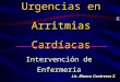 Urgencias en Arritmias Cardíacas Intervención de Enfermería Lic. Blanca Contreras Z