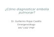 ¿Cómo diagnosticar embolia pulmonar? Dr. Guillermo Rojas Castillo Emergenciólogo HN LNS PNP