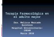Dra. Melissa Mercado Quintero Hospital Universitario-CREAM Marzo 2010 Terapia Farmacológica en el adulto mayor