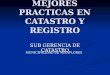 MEJORES PRACTICAS EN CATASTRO Y REGISTRO SUB GERENCIA DE CATASTRO MUNICIPALIDAD DE MIRAFLORES