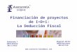 Financiación de proyectos de I+D+i: La Deducción Fiscal Valenzuela, 7 28014 Madrid 902 12 34 02  Diagonal, 433 bis 08036 Barcelona