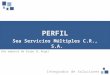 PERFIL Sea Servicios Múltiples C.R., S.A. Integrador de Soluciones Una empresa de Grupo EL Ángel