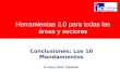 Herramientas 2.0 para todas las áreas y sectores Conclusiones: Los 10 Mandamientos 11 Junio, 2010, Castellón