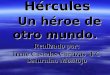 Hércules Un héroe de otro mundo. Realizado por: Irene Castelos Cortizas 4ºC Saturnino Montojo