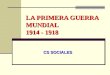 LA PRIMERA GUERRA MUNDIAL 1914 - 1918 CS SOCIALES