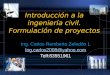 Introducción a la ingeniería civil. Formulación de proyectos Ing. Carlos Remberto Zeledón L Ing.carlos2008@yahoo.com Telf:83551961