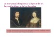 La monarquía hispánica: la época de los Reyes Católicos y de los Austrias La unión matrimonial entre Fernando de Aragón e Isabel de Castilla se produjo