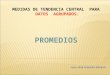 PROMEDIOS MEDIDAS DE TENDENCIA CENTRAL PARA DATOS AGRUPADOS