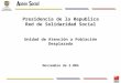 Presidencia de la Republica Red de Solidaridad Social Unidad de Atención a Población Desplazada Noviembre de 2.004