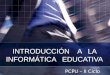 INTRODUCCIÓN A LA INFORMÁTICA EDUCATIVA PCPU – II Ciclo