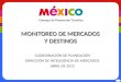 MONITOREO DE MERCADOS Y DESTINOS COORDINACIÓN DE PLANEACIÓN DIRECCIÓN DE INTELIGENCIA DE MERCADOS ABRIL DE 2012