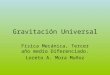 Gravitación Universal Física Mecánica, Tercer año medio Diferenciado. Loreto A. Mora Muñoz