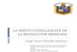 LA INSTITUCIONALIZACIÓN DE LA REVOLUCIÓN MEXICANA Jorge Isauro Rionda Ramírez Material didáctico para la Materia de Historia Económica de México del programa