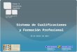 Sistema de Cualificaciones y Formación Profesional 26 de Abril de 2012