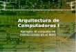 Arquitectura de Computadores I Ejemplo: El conjunto de instrucciones en el MIPS
