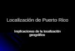 Localización de Puerto Rico Implicaciones de la localización geográfica