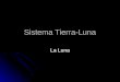 Sistema Tierra-Luna La Luna. Referencia http://photojournal.jpl.nasa.gov/index.html http://photojournal.jpl.nasa.gov/index.html http://photojournal.jpl.nasa.gov/index.html