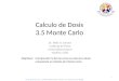 Objetivos: Comprender la forma como se calcula la dosis empelando el método de Monte Carlo. 1 Calculo de Dosis 3.5 Monte Carlo – UFRO-Master-Fisica-Medica-3-5-Monte-Carlo-08.08