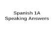 Spanish 1A Speaking Answers. 1. ¿Cómo te llamas?