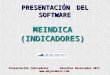 PRESENTACIÓNDEL SOFTWARE MEINDICA (INDICADORES) Presentación Indicadores Derechos Reservados 2011 