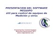 PRESENTACION DEL SOFTWARE MEQUIPO útil para control de equipos de Medición y otros Presentación Control Equipos Derechos Reservados 2011 Derechos Reservados
