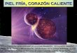 PIEL FRÍA, CORAZÓN CALIENTE 1.- La Tierra fue golpeada por un enorme meteorito. El impacto expulsó parte de la Tierra y del meteorito, situándolas en la