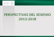 PERSPECTIVAS DEL SEXENIO 2013-2018. Importancia del Turismo Crecimiento Económico Divisas Empleo MIPYMES Inversión Combate a la pobreza Inclusión social