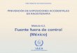 IAEA International Atomic Energy Agency OIEA Material de Entrenamiento Módulo 6.2. Fuente fuera de control (México) PREVENCIÓN DE EXPOSICIONES ACCIDENTALES