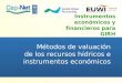 Instrumentos económicos y financieros para GIRH Métodos de valuación de los recursos hídricos e instrumentos económicos