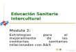 Educación sanitaria intercultural Educación Sanitaria Intercultural Modulo 3: Estrategias para el mejoramiento de las conductas sanitarias relacionadas
