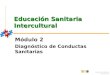 Educación sanitaria intercultural Educación Sanitaria Intercultural Módulo 2 Diagnóstico de Conductas Sanitarias