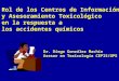 Rol de los Centros de Información y Asesoramiento Toxicológico en la respuesta a los accidentes químicos Dr. Diego González Machín Asesor en Toxicología