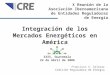 1 Integración de los Mercados Energéticos en América Francisco X. Salazar Comisión Reguladora de Energía XXXX, Guatemala 24 de abril de 2006 X Reunión