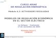 Modelos de Regulación Económica1 CURSO ARIAE DE REGULACIÓN ENERGÉTICA Módulo A.2: ACTIVIDADES REGULADAS MODELOS DE REGULACIÓN ECONÓMICA EN EL SECTOR ELÉCTRICO
