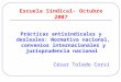 Escuela Sindical- Octubre 2007 Prácticas antisindicales y desleales: Normativa nacional, convenios internacionales y jurisprudencia nacional César Toledo