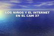 LOS NIÑOS Y EL INTERNET EN EL CAM 37 INFORMATICA EDUCACION INTERNET ALUMNOS APRENDIZAJE DE LA LECTOESCRITURA EQUIPO MULTIMEDIA PIZARRON ELECTRONICO