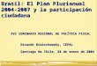 Brasil: El Plan Plurianual 2004-2007 y la participación ciudadana XVI SEMINARIO REGIONAL DE POLÍTICA FISCAL Ricardo Bielschowsky, CEPAL Santiago de Chile,
