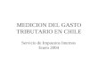 MEDICION DEL GASTO TRIBUTARIO EN CHILE Servicio de Impuestos Internos Enero 2004